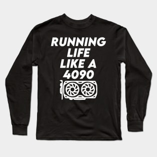 Running Life Like a 4090 Long Sleeve T-Shirt